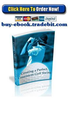 Product picture Creating a Perfect, Consistent Golf Swing
